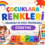 Çocuklara Renkleri Eğlenceli ve Etkili Yöntemlerle Öğretme - Boyama Yap